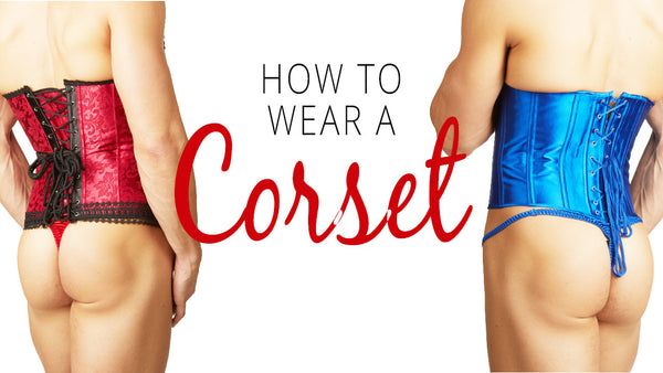 How to Wear a Corset